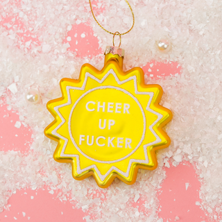 Cheer Up Fucker Ornament